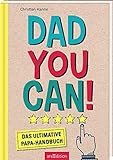 Dad you can!: Das ultimative Papa-Handbuch | Lustige Survival-Tipps für Väter