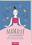 Mamasté: Der Survival-Guide für entspannte Mütter