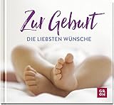Zur Geburt die liebsten Wünsche: Kleines Geschenkbuch für die frischgebackenen Mamas und Papas mit lieben Wünschen, Zitaten und modernen Fotografien