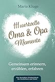 111 wertvolle Oma & Opa-Momente: Gemeinsam erinnern, erzählen, erfahren – Das besondere Erlebnisbuch für Großeltern und Enkel