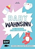 Baby-Wahnsinn!: Überleben, durchhalten, behandeln – die lustigsten Eltern-Krankheiten von der ELAn-Störung bis zum Brut-Hochdruck – Perfekt als Geschenk zur Geburt