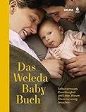 Das Weleda Babybuch: Positive Geburt, Wochenbett, intuitives Stillen & gesunder Babyschlaf