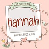Herzlich Willkommen Hannah - Baby Buch und Album: Personalisiertes Babybuch und Babyalbum, Geschenk zur Geburt mit dem Baby Namen auf dem Cover