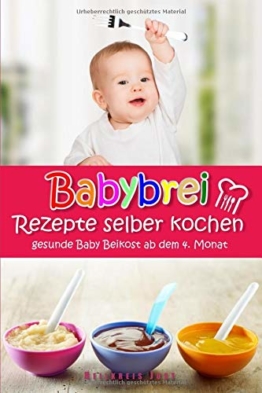 Babybrei Rezepte selber kochen gesunde Baby Beikost ab dem 4. Monat: Ein Babybrei Kochbuch für gesunde Baby Beikost - 1